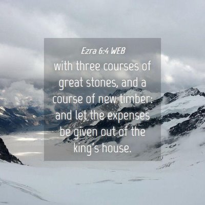 Picture 04 - Ezra 6:4 WEB - with three courses of great stones, and a course - Bible Verse Picture