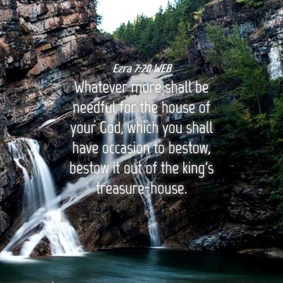 Picture 04 - Ezra 7:20 WEB - Whatever more shall be needful for the house of - Bible Verse Picture