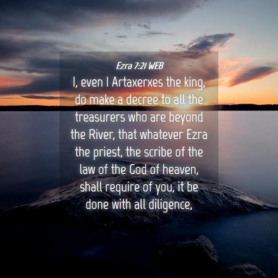 Picture 04 - Ezra 7:21 WEB - I, even I Artaxerxes the king, do make a decree - Bible Verse Picture