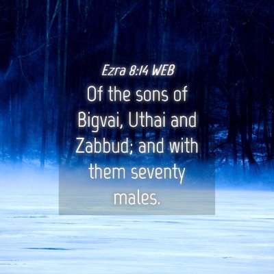 Picture 04 - Ezra 8:14 WEB - Of the sons of Bigvai, Uthai and Zabbud; and with - Bible Verse Picture