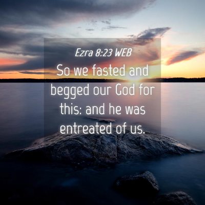 Picture 04 - Ezra 8:23 WEB - So we fasted and begged our God for this: and he - Bible Verse Picture