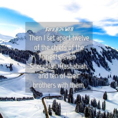 Picture 04 - Ezra 8:24 WEB - Then I set apart twelve of the chiefs of the - Bible Verse Picture