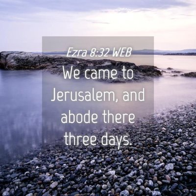 Picture 04 - Ezra 8:32 WEB - We came to Jerusalem, and abode there three - Bible Verse Picture