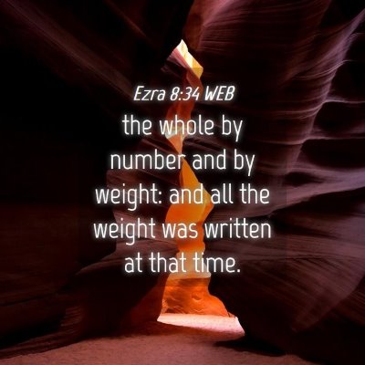 Picture 04 - Ezra 8:34 WEB - the whole by number and by weight: and all the - Bible Verse Picture