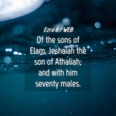 Picture 04 - Ezra 8:7 WEB - Of the sons of Elam, Jeshaiah the son of - Bible Verse Picture