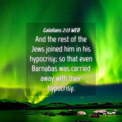Picture 04 - Galatians 2:13 WEB - And the rest of the Jews joined him in his - Bible Verse Picture
