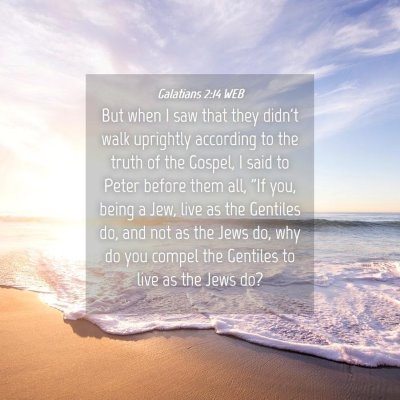 Picture 04 - Galatians 2:14 WEB - But when I saw that they didn't walk uprightly - Bible Verse Picture