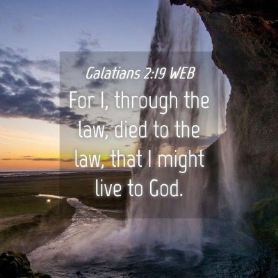 Picture 04 - Galatians 2:19 WEB - For I, through the law, died to the law, that I - Bible Verse Picture