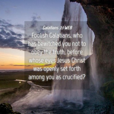 Picture 04 - Galatians 3:1 WEB - Foolish Galatians, who has bewitched you not to - Bible Verse Picture