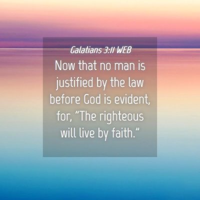 Picture 04 - Galatians 3:11 WEB - Now that no man is justified by the law before - Bible Verse Picture
