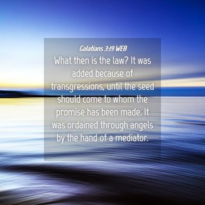 Picture 04 - Galatians 3:19 WEB - What then is the law? It was added because of - Bible Verse Picture