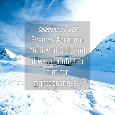 Picture 04 - Galatians 3:6 WEB - Even as Abraham 
