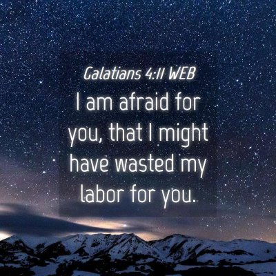 Picture 04 - Galatians 4:11 WEB - I am afraid for you, that I might have wasted my - Bible Verse Picture