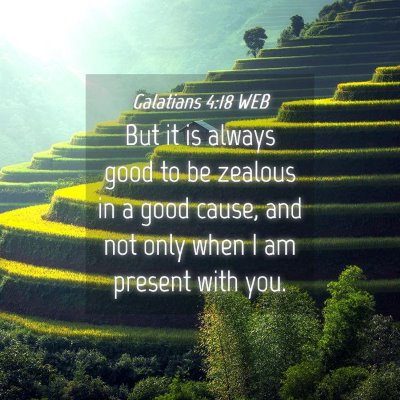 Picture 04 - Galatians 4:18 WEB - But it is always good to be zealous in a good - Bible Verse Picture