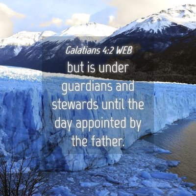 Picture 04 - Galatians 4:2 WEB - but is under guardians and stewards until the day - Bible Verse Picture