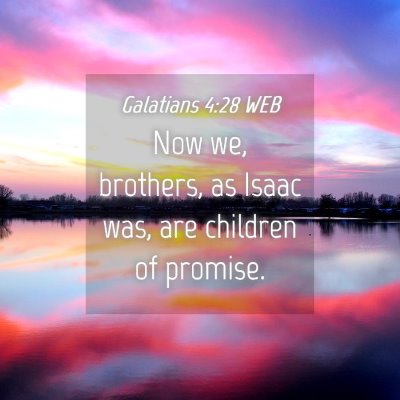 Picture 04 - Galatians 4:28 WEB - Now we, brothers, as Isaac was, are children of - Bible Verse Picture