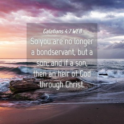 Picture 04 - Galatians 4:7 WEB - So you are no longer a bondservant, but a son; - Bible Verse Picture