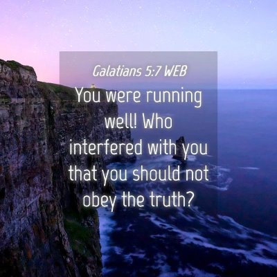 Picture 04 - Galatians 5:7 WEB - You were running well! Who interfered with you - Bible Verse Picture