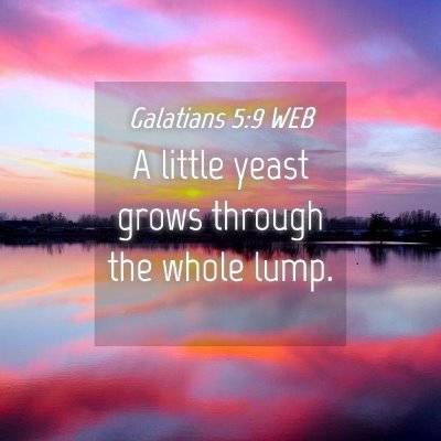 Picture 04 - Galatians 5:9 WEB - A little yeast grows through the whole - Bible Verse Picture