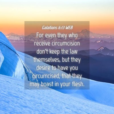 Picture 04 - Galatians 6:13 WEB - For even they who receive circumcision don't keep - Bible Verse Picture
