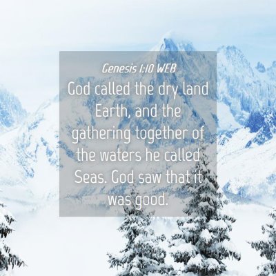 Picture 04 - Genesis 1:10 WEB - God called the dry land Earth, and the gathering - Bible Verse Picture