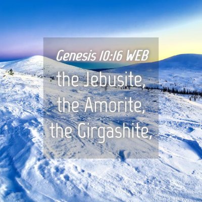 Picture 04 - Genesis 10:16 WEB - the Jebusite, the Amorite, the - Bible Verse Picture