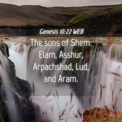 Picture 04 - Genesis 10:22 WEB - The sons of Shem: Elam, Asshur, Arpachshad, Lud, - Bible Verse Picture