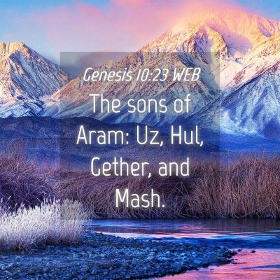 Picture 04 - Genesis 10:23 WEB - The sons of Aram: Uz, Hul, Gether, and - Bible Verse Picture