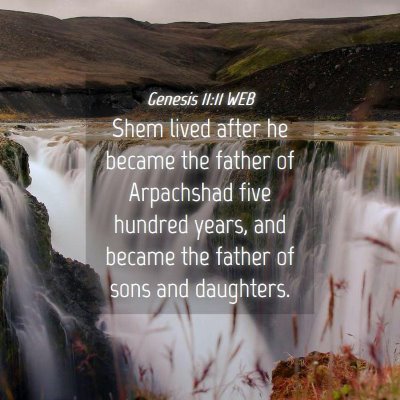 Picture 04 - Genesis 11:11 WEB - Shem lived after he became the father of - Bible Verse Picture