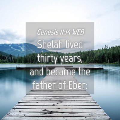 Picture 04 - Genesis 11:14 WEB - Shelah lived thirty years, and became the father - Bible Verse Picture