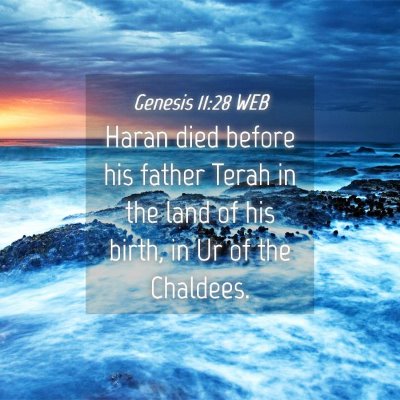 Picture 04 - Genesis 11:28 WEB - Haran died before his father Terah in the land of - Bible Verse Picture