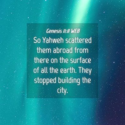Picture 04 - Genesis 11:8 WEB - So Yahweh scattered them abroad from there on the - Bible Verse Picture