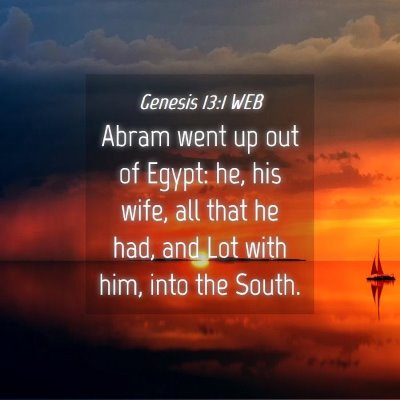 Picture 04 - Genesis 13:1 WEB - Abram went up out of Egypt: he, his wife, all - Bible Verse Picture