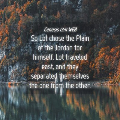 Picture 04 - Genesis 13:11 WEB - So Lot chose the Plain of the Jordan for himself. - Bible Verse Picture