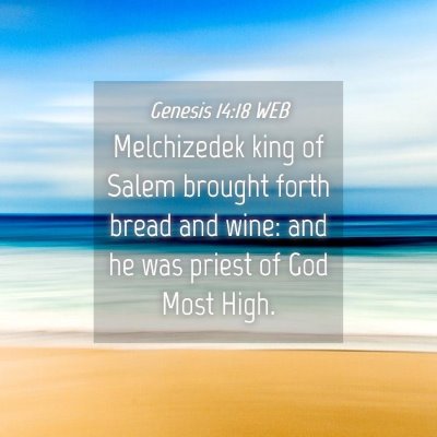Picture 04 - Genesis 14:18 WEB - Melchizedek king of Salem brought forth bread and - Bible Verse Picture