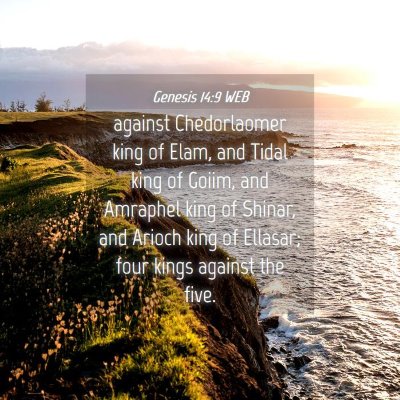 Picture 04 - Genesis 14:9 WEB - against Chedorlaomer king of Elam, and Tidal king - Bible Verse Picture