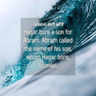 Picture 04 - Genesis 16:15 WEB - Hagar bore a son for Abram. Abram called the name - Bible Verse Picture