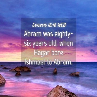 Picture 04 - Genesis 16:16 WEB - Abram was eighty-six years old, when Hagar bore - Bible Verse Picture