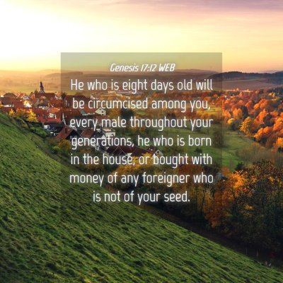 Picture 04 - Genesis 17:12 WEB - He who is eight days old will be circumcised - Bible Verse Picture