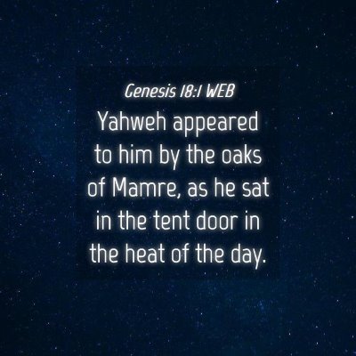 Picture 04 - Genesis 18:1 WEB - Yahweh appeared to him by the oaks of Mamre, as - Bible Verse Picture
