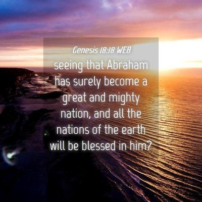 Picture 04 - Genesis 18:18 WEB - seeing that Abraham has surely become a great and - Bible Verse Picture