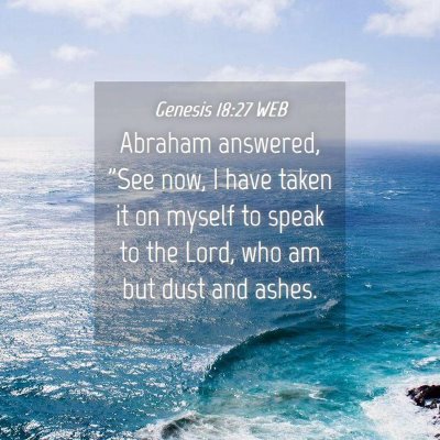 Picture 04 - Genesis 18:27 WEB - Abraham answered, 