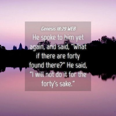 Picture 04 - Genesis 18:29 WEB - He spoke to him yet again, and said, 