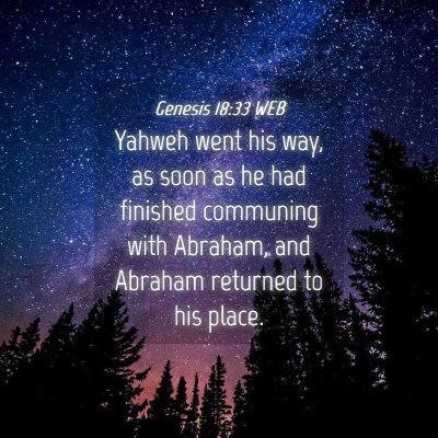 Picture 04 - Genesis 18:33 WEB - Yahweh went his way, as soon as he had finished - Bible Verse Picture