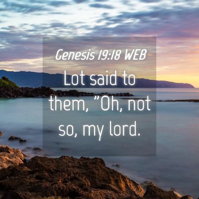 Picture 04 - Genesis 19:18 WEB - Lot said to them, 
