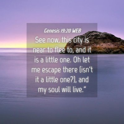 Picture 04 - Genesis 19:20 WEB - See now, this city is near to flee to, and it is - Bible Verse Picture
