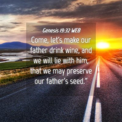 Picture 04 - Genesis 19:32 WEB - Come, let's make our father drink wine, and we - Bible Verse Picture