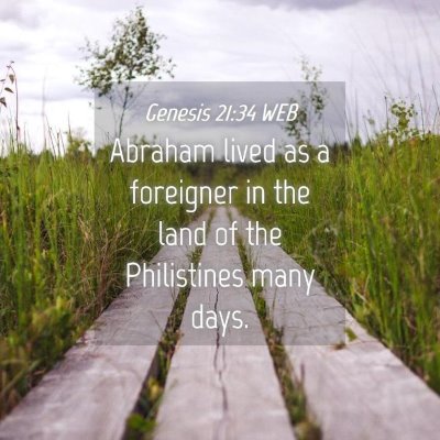 Picture 04 - Genesis 21:34 WEB - Abraham lived as a foreigner in the land of the - Bible Verse Picture