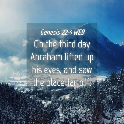 Picture 04 - Genesis 22:4 WEB - On the third day Abraham lifted up his eyes, and - Bible Verse Picture