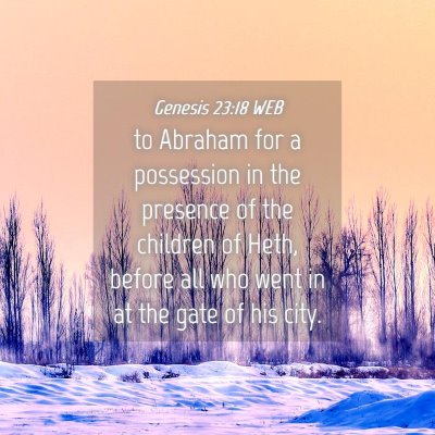 Picture 04 - Genesis 23:18 WEB - to Abraham for a possession in the presence of - Bible Verse Picture